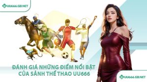 Đánh giá những điểm nổi bật của sảnh thể thao UU666