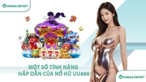 Một số tính năng hấp dẫn của nổ hũ UU666