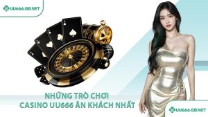 Những trò chơi casino UU666 ăn khách nhất